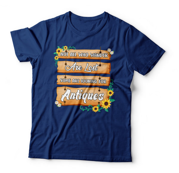 Not All Who Wander are Lost Some Are Looking For Antiques Tshirt
