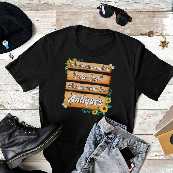 Not All Who Wander are Lost Some Are Looking For Antiques Tshirt