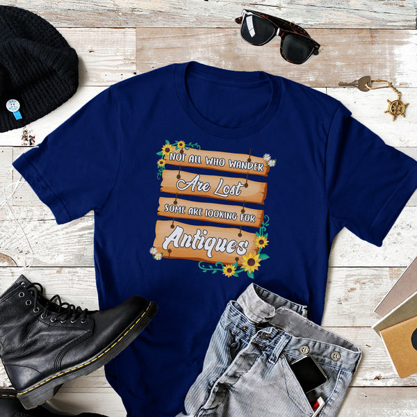 Not All Who Wander are Lost Some Are Looking For Antiques Tshirt