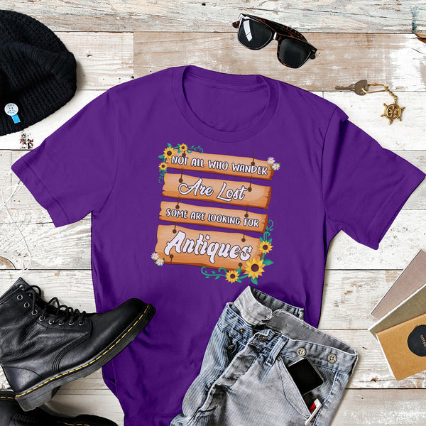 Not All Who Wander are Lost Some Are Looking For Antiques Tshirt